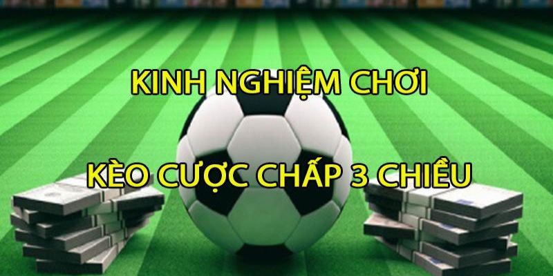 Cược chấp 3 chiều kinh nghiệm tương lai